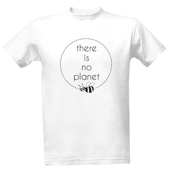 Tričko s potiskem There is no planet BEE