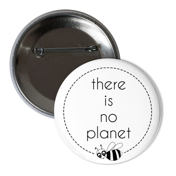Odznáček  s potiskem There is no planet BEE